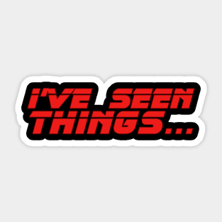 I've Seen Things Sticker